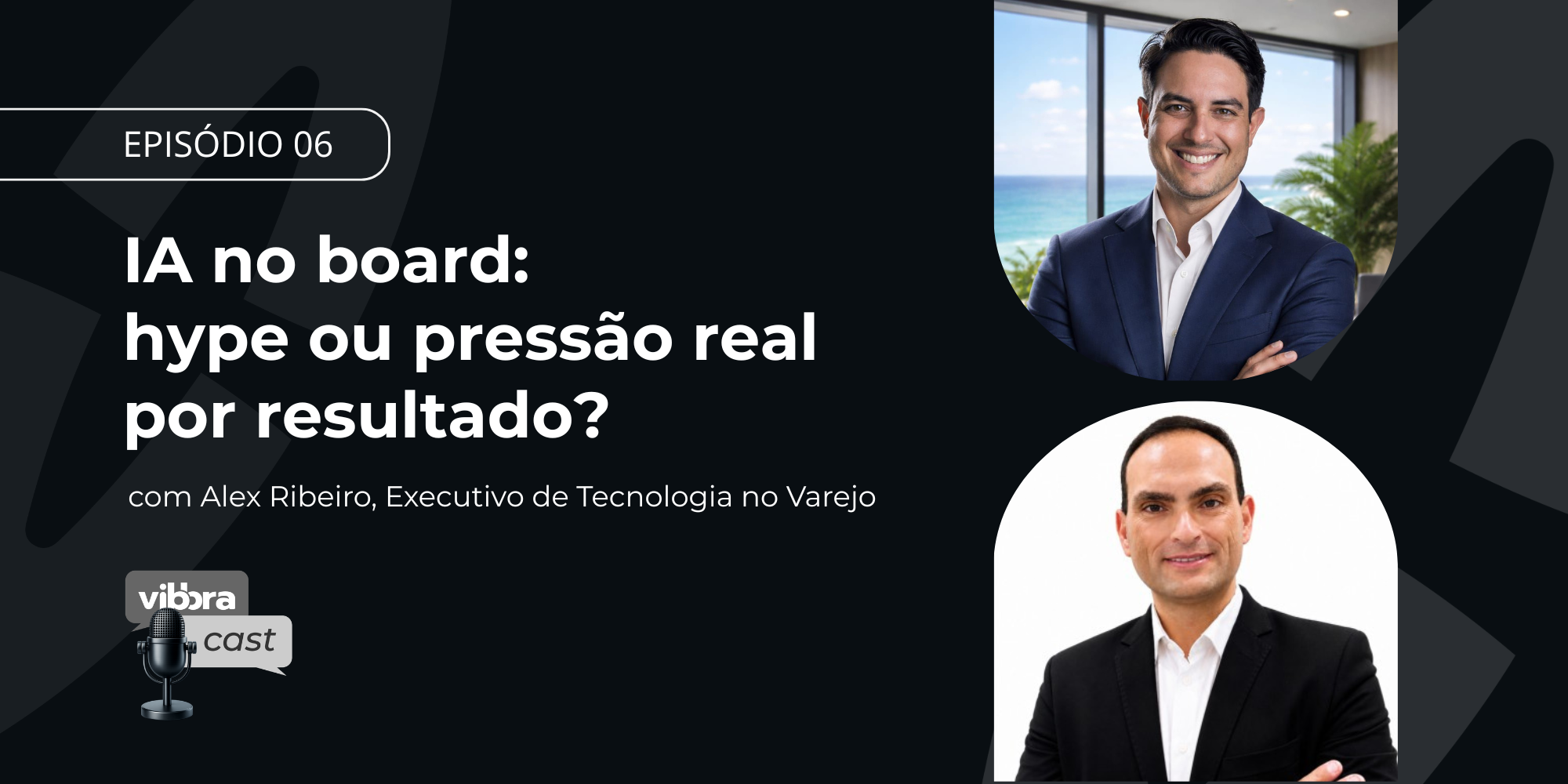 Capa do VibbraCast sobre IA no board das empresas e pressão por resultados com inteligência artificial.