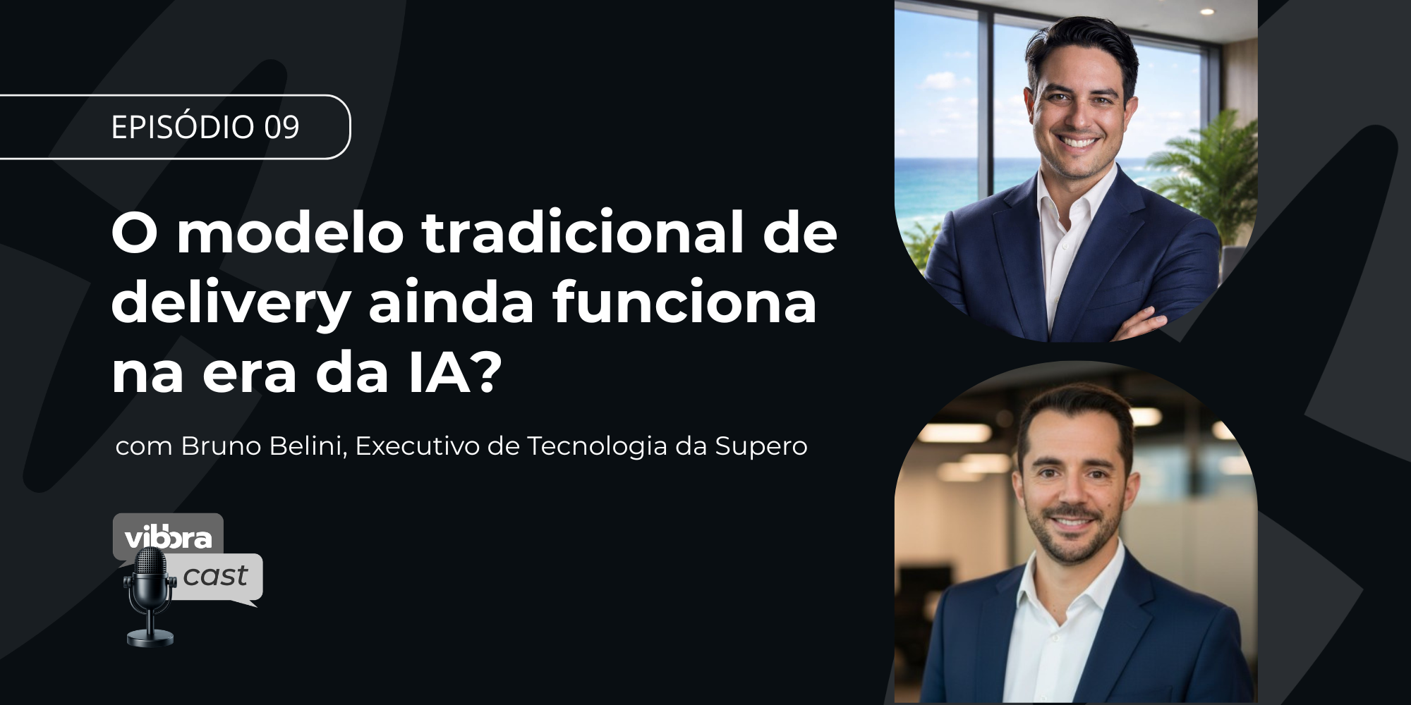 Capa do episódio 09 do Vibbracast com o título “O modelo tradicional de delivery ainda funciona na era da IA?” e participação de Bruno Bellini, executivo de tecnologia da Supero.